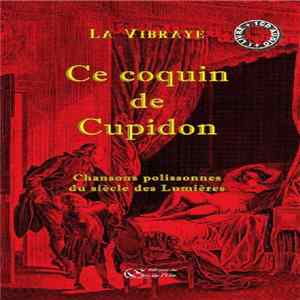 La Vibraye - Ce Coquin De Cupidon, Chansons Polissonnes Du Siècle Des Lumières FLAC