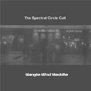 The Spectral Circle Cult - Mangle Mind Meddle FLAC