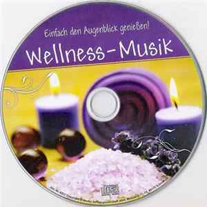 Unknown Artist - Wellness-Musik - Einfach Den Augenblick Genießen! FLAC