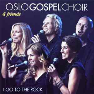 Oslo Gospel Choir - I Go To The Rock FLAC