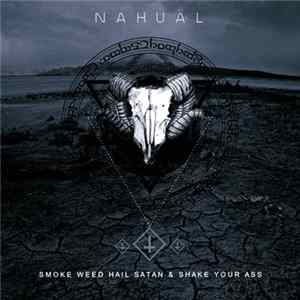 Nahual - Smoke Weed Hail Satan & Shake Your Ass FLAC