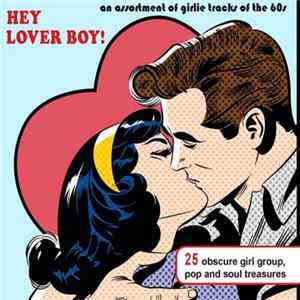 Various - Hey Lover Boy! An Assortment Of Girlie Tracks 1961 - 1967 FLAC