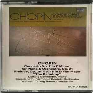 Chopin, Ludwig Schneider, Dresden Philharmonic Society Orchestra, Werner Ludwig Baum - Concerto No. 2 In F Minor, For Piano And Orchestra, Op. 21 / Prelude, Op. 28 No. 15 In D Flat Major "The Raindrop" FLAC
