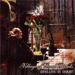 Village Of Dead Roads - Dwelling In Doubt FLAC