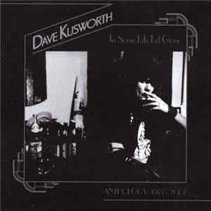Dave Kusworth - In Some Life Let Gone Anthology: 1977-2007 FLAC