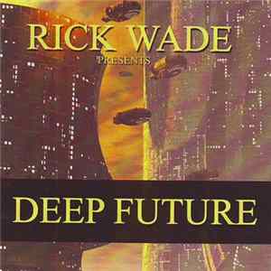 Rick Wade - Deep Future Vol. 3 FLAC