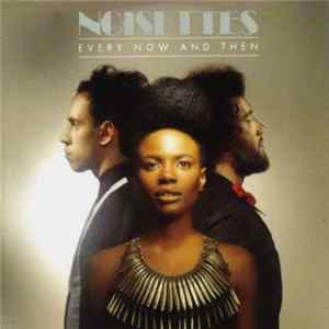Noisettes - Every Now And Then FLAC