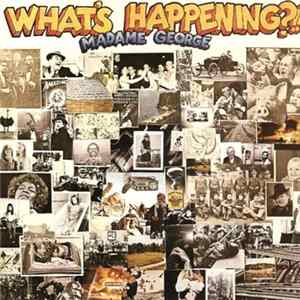 Madame George - What's Happening?!! FLAC
