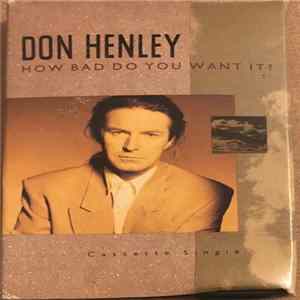 Don Henley - How Bad Do You Want It? FLAC
