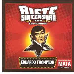 Eduardo Thompson - RIETE SIN CENSURA CON LO MEJOR DE : EDUARDO THOMPSON FLAC
