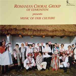 Romanian Choral Group Of Edmonton - Music Of Our Culture FLAC
