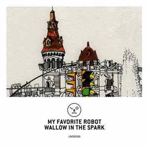 My Favorite Robot - Wallow In The Spark FLAC