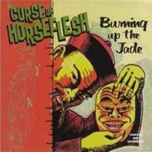 Curse Of Horseflesh - Burning Up The Jade FLAC