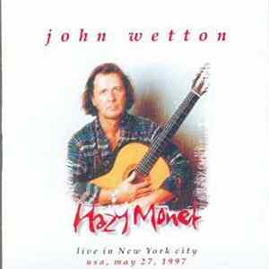 John Wetton - Hazy Monet (Live In New York City USA, May 27, 1997) FLAC