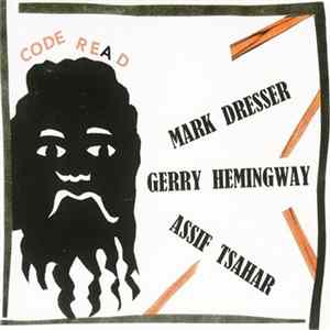 Mark Dresser • Gerry Hemingway • Assif Tsahar - Code Re(a)d FLAC