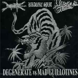 Degenerate , Mad Guillotines - Degenerate / Mad Guillotines FLAC
