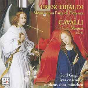 Frescobaldi, Cavalli, Gerd Guglhör, Lyra Ensemble, Orpheus Chor München - Messa Sopra I'Aria Di Fiorenza / Vespri (1675) FLAC