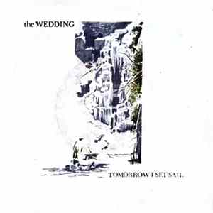The Wedding - Tomorrow I Set Sail FLAC