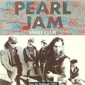 Pearl Jam - Small Club - Live In Holland 1992 FLAC