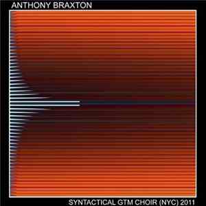 Anthony Braxton - Syntactical GTM Choir (NYC) 2011 FLAC