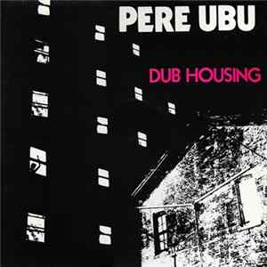 Pere Ubu - Dub Housing FLAC