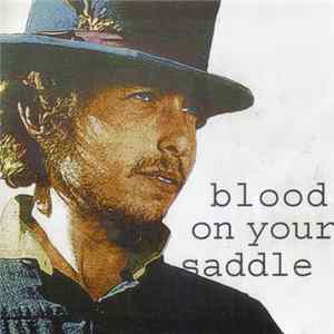 Bob Dylan - Blood On Your Saddle FLAC