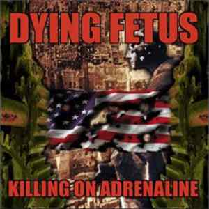 Dying Fetus - Killing On Adrenaline FLAC