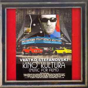 Vlatko Stefanovski - Kino Kultura (Music For Films) FLAC