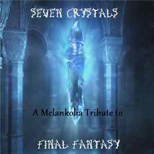 Melankolia - Seven Crystals - A Melankolia Tribute To Final Fantasy FLAC