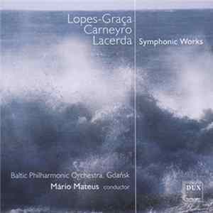 Lopes-Graça / Carneyro / Lacerda - Baltic Philharmonic Orchestra, Gdańsk, Mário Mateus - Symphonic Works FLAC