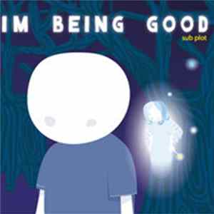 I'm Being Good - Sub Plot FLAC