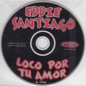Eddie Santiago - Loco Por Tu Amor FLAC