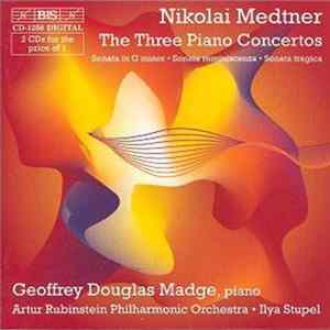 Nikolai Medtner / Geoffrey Douglas Madge, Artur Rubinstein Philharmonic Orchestra, Ilya Stupel - The Three Piano Concertos FLAC