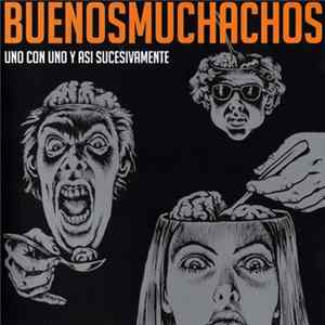 Buenos Muchachos - Uno Con Uno Y Así Sucesivamente FLAC