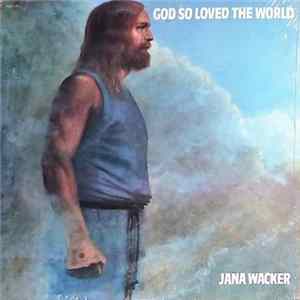 Jana Wacker - God So Loved The World FLAC
