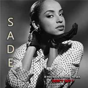 Sade - If You Have Nothing To Say, Don't Say ! FLAC