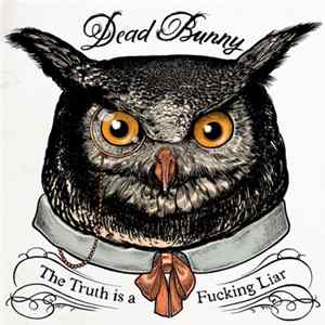 Dead Bunny - The Truth Is A Fucking Liar FLAC