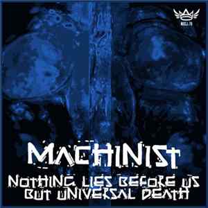 Machinist - Nothing Lies Before Us But Universal Death FLAC