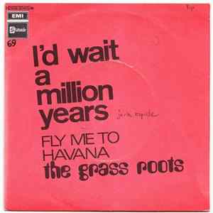 The Grass Roots - I'd Wait A Million Years / Fly Me To Havana FLAC