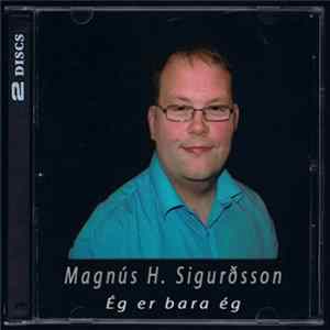 Magnús H. Sigurðsson - Ég Er Bara Ég FLAC