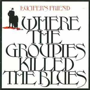 Lucifer's Friend - Where The Groupies Killed The Blues FLAC