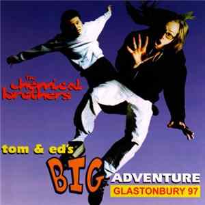 The Chemical Brothers - Tom & Ed's Big Adventure - Glastonbury 97 FLAC