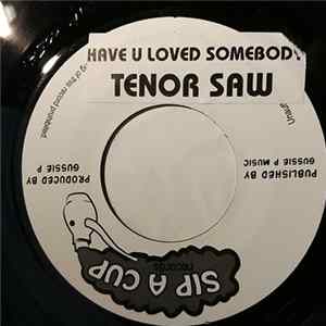 Tenor Saw - Have You Ever Loved Somebody FLAC