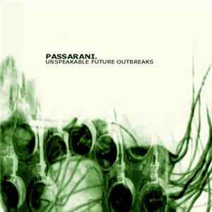 Passarani - Unspeakable Future Outbreaks FLAC