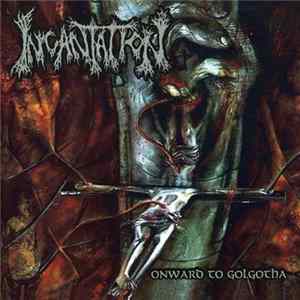 Incantation - Onward To Golgotha FLAC