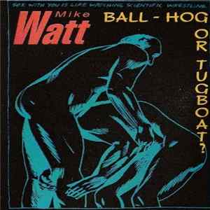 Mike Watt - Ball-Hog Or Tugboat? FLAC