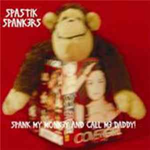 Spastik Spankers - Spank My Monkey And Call Me Daddy! FLAC