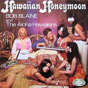 Bob Blaine And The Aloha Hawaiians - Hawaiian Honeymoon FLAC