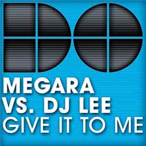 Megara Vs. DJ Lee - Give It To Me FLAC