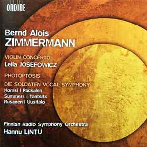 Bernd Alois Zimmermann, Leila Josefowicz, Finnish Radio Symphony Orchestra, Hannu Lintu - Violin Concerto / Photoptosis / Die Soldaten - Vocal Symphony FLAC